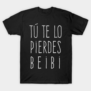 Tu te lo pierdes beibi T-Shirt